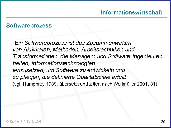 Informationswirtschaft Softwareprozess „Ein Softwareprozess ist das Zusammenwirken von Aktivitäten, Methoden, Arbeitstechniken und Transformationen, die