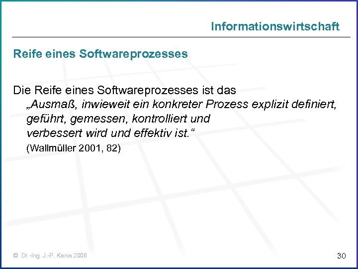 Informationswirtschaft Reife eines Softwareprozesses Die Reife eines Softwareprozesses ist das „Ausmaß, inwieweit ein konkreter
