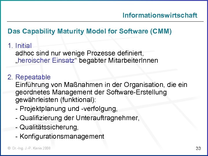 Informationswirtschaft Das Capability Maturity Model for Software (CMM) 1. Initial adhoc sind nur wenige