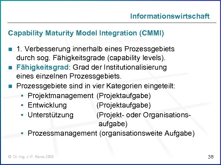 Informationswirtschaft Capability Maturity Model Integration (CMMI) 1. Verbesserung innerhalb eines Prozessgebiets durch sog. Fähigkeitsgrade