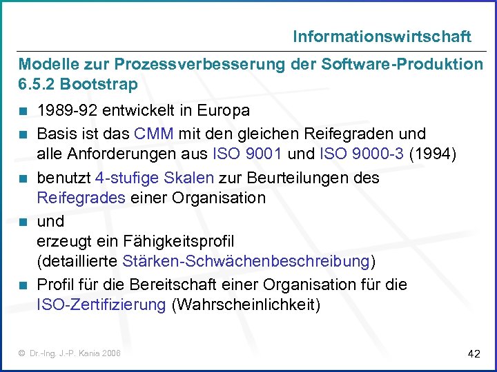 Informationswirtschaft Modelle zur Prozessverbesserung der Software-Produktion 6. 5. 2 Bootstrap n n n 1989