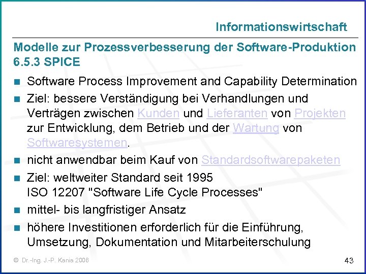 Informationswirtschaft Modelle zur Prozessverbesserung der Software-Produktion 6. 5. 3 SPICE n n n Software