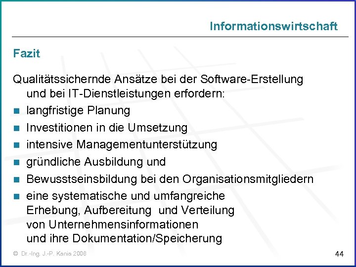 Informationswirtschaft Fazit Qualitätssichernde Ansätze bei der Software-Erstellung und bei IT-Dienstleistungen erfordern: n langfristige Planung