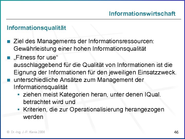 Informationswirtschaft Informationsqualität Ziel des Managements der Informationsressourcen: Gewährleistung einer hohen Informationsqualität n „Fitness for