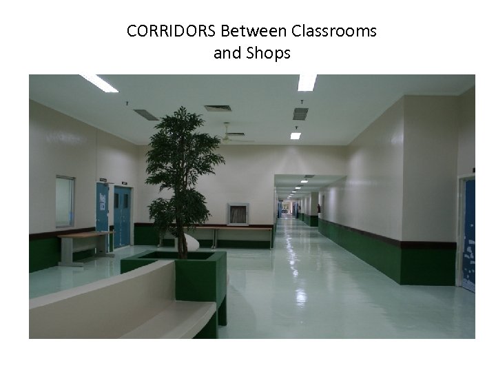 CORRIDORS Between Classrooms and Shops 