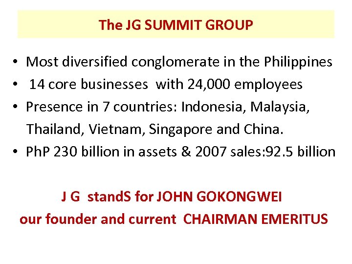 The JG SUMMIT GROUP • Most diversified conglomerate in the Philippines • 14 core