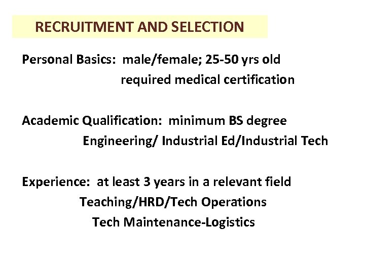 RECRUITMENT AND SELECTION Personal Basics: male/female; 25 -50 yrs old required medical certification Academic