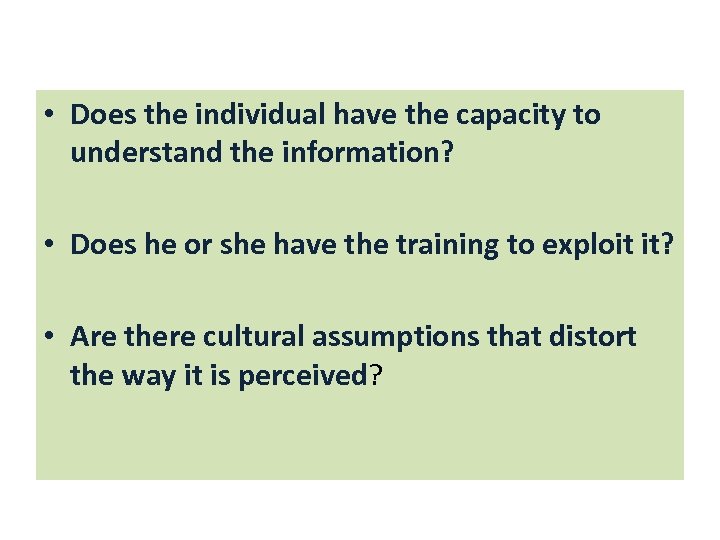  • Does the individual have the capacity to understand the information? • Does