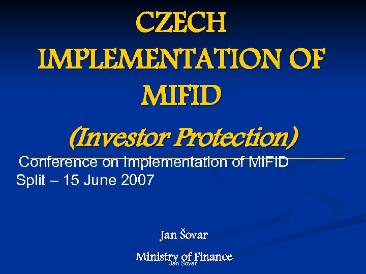 CZECH IMPLEMENTATION OF MIFID (Investor Protection) Conference on Implementation of Mi. FID Split –