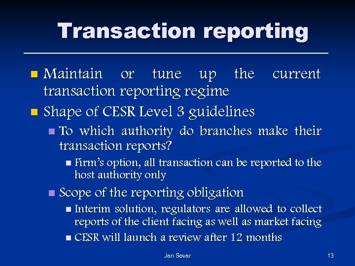 Transaction reporting Maintain or tune up the transaction reporting regime n Shape of CESR