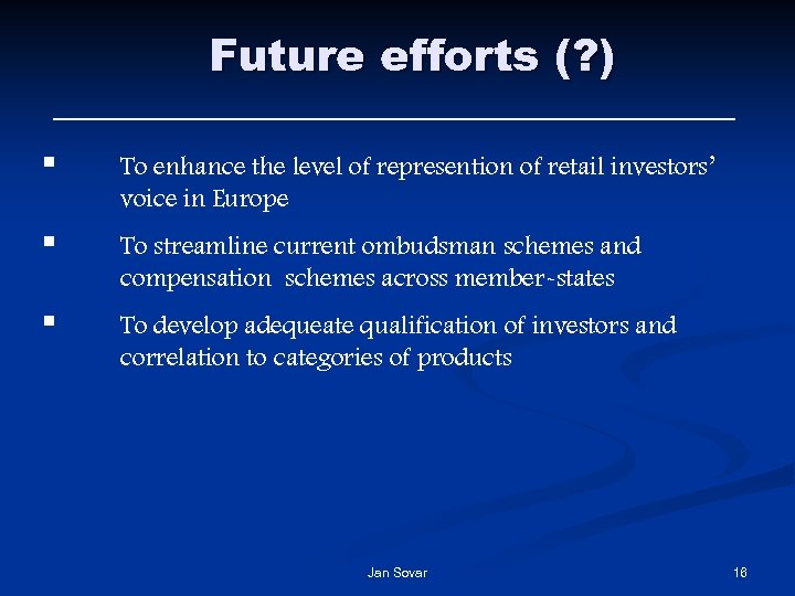 Future efforts (? ) § To enhance the level of represention of retail investors’