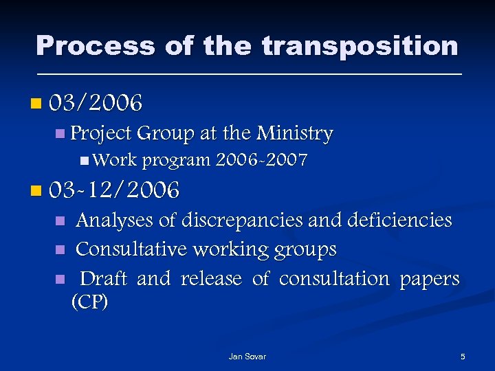 Process of the transposition n 03/2006 n Project Group at the Ministry n Work