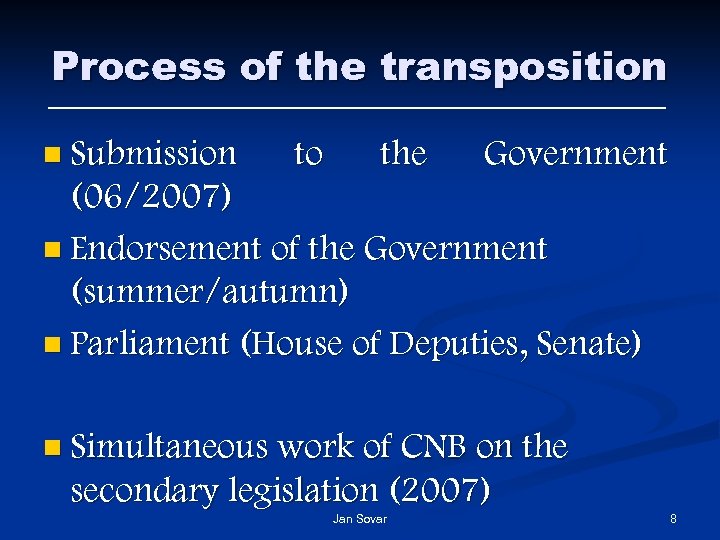 Process of the transposition n Submission to the Government (06/2007) n Endorsement of the