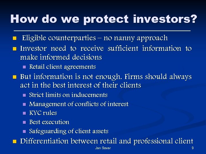 How do we protect investors? n n Eligible counterparties – no nanny approach Investor