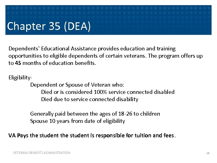 Chapter 35 (DEA) Dependents' Educational Assistance provides education and training opportunities to eligible dependents
