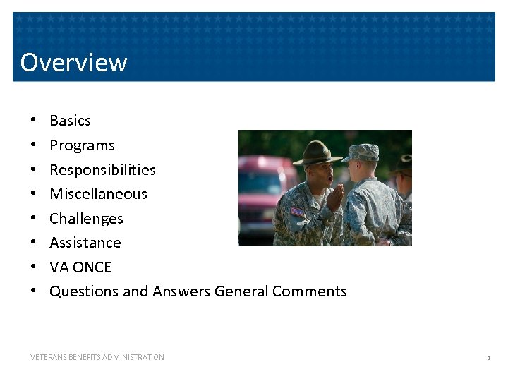 Overview • • Basics Programs Responsibilities Miscellaneous Challenges Assistance VA ONCE Questions and Answers