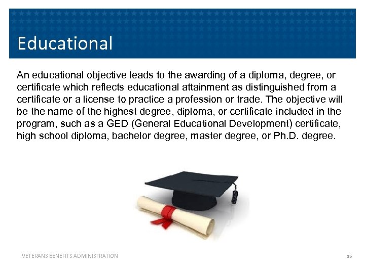 Educational An educational objective leads to the awarding of a diploma, degree, or certificate