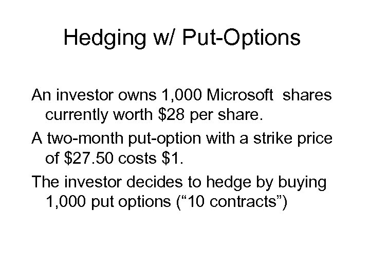 Hedging w/ Put-Options An investor owns 1, 000 Microsoft shares currently worth $28 per