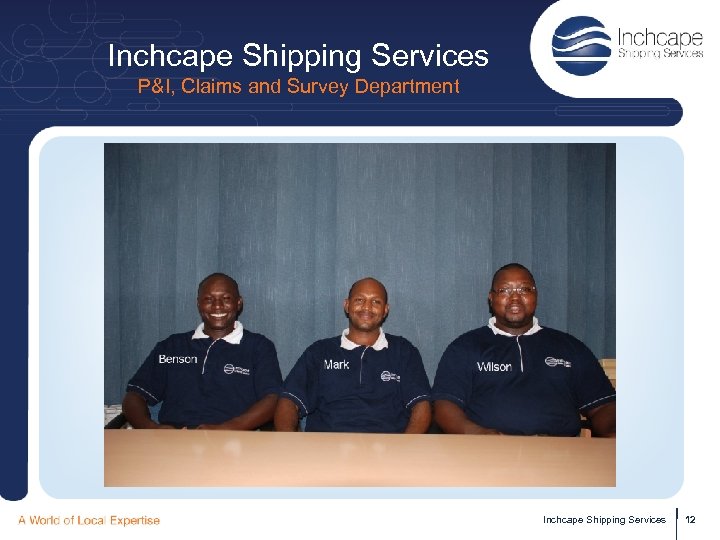 Inchcape Shipping Services P&I, Claims and Survey Department Inchcape Shipping Services 12 