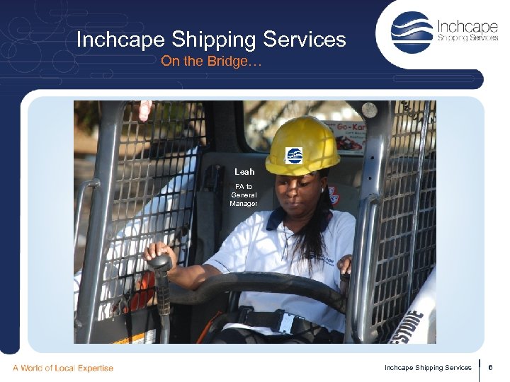 Inchcape Shipping Services On the Bridge… Leah PA to General Manager Inchcape Shipping Services