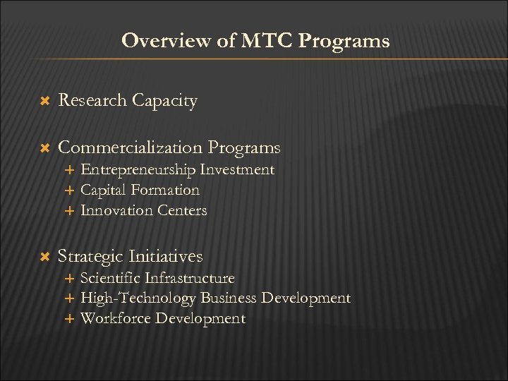 Overview of MTC Programs Research Capacity Commercialization Programs Entrepreneurship Investment Capital Formation Innovation Centers