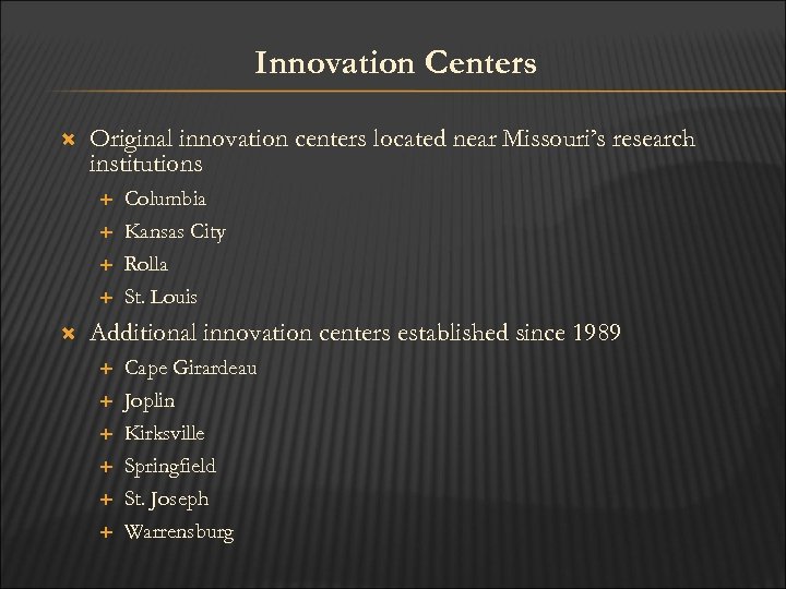 Innovation Centers Original innovation centers located near Missouri’s research institutions Columbia Kansas City Rolla