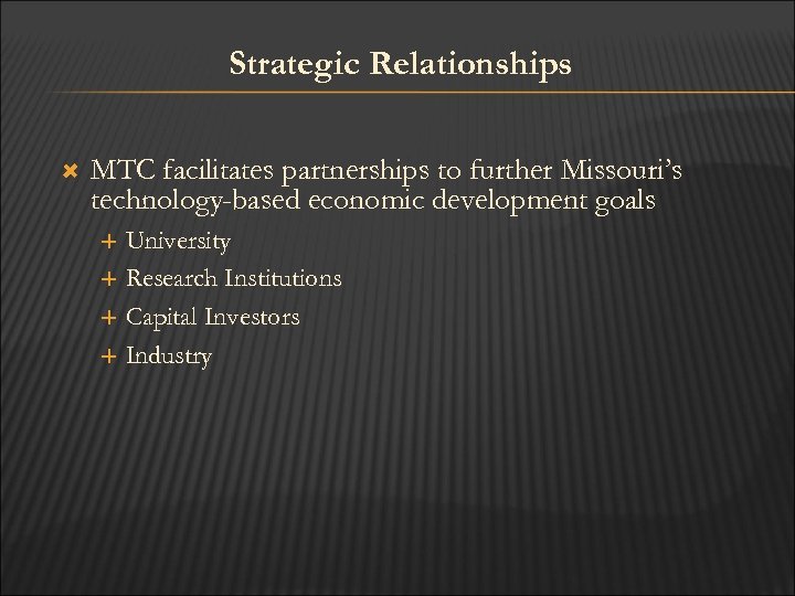 Strategic Relationships MTC facilitates partnerships to further Missouri’s technology-based economic development goals University Research