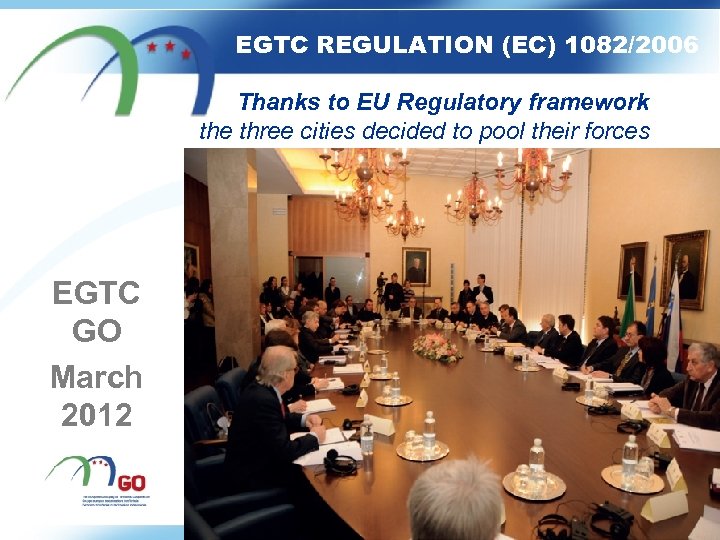 EGTC REGULATION (EC) 1082/2006 Thanks to EU Regulatory framework the three cities decided to