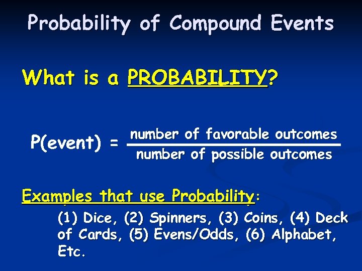 Probability of Compound Events What is a PROBABILITY? P(event) = number of favorable outcomes