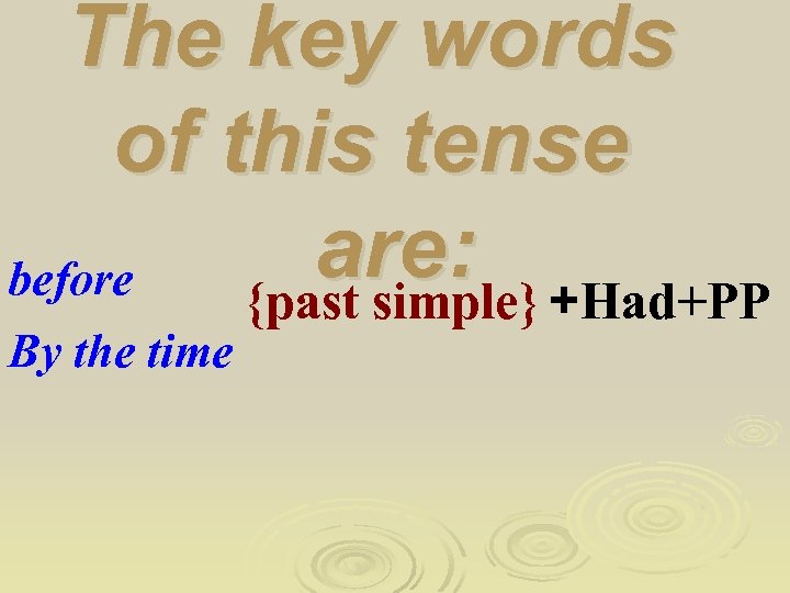 The key words of this tense are: +Had+PP before {past simple} By the time