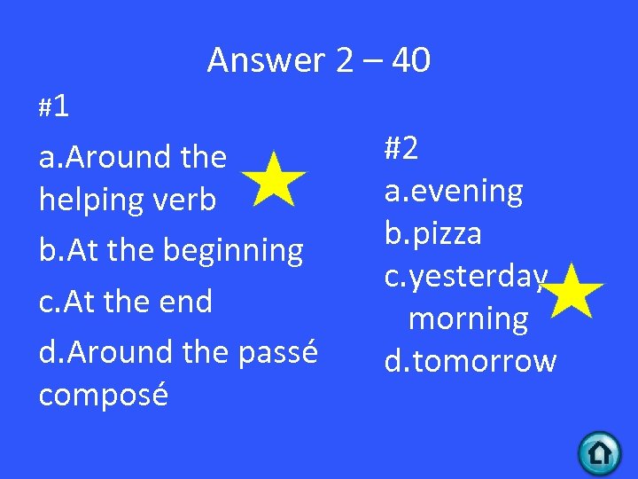 #1 Answer 2 – 40 a. Around the helping verb b. At the beginning