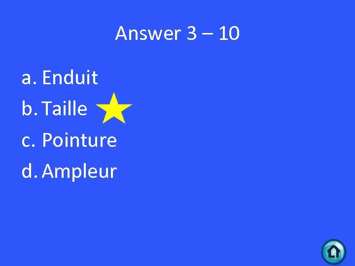 Answer 3 – 10 a. Enduit b. Taille c. Pointure d. Ampleur 