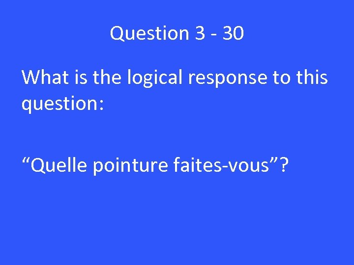 Question 3 - 30 What is the logical response to this question: “Quelle pointure
