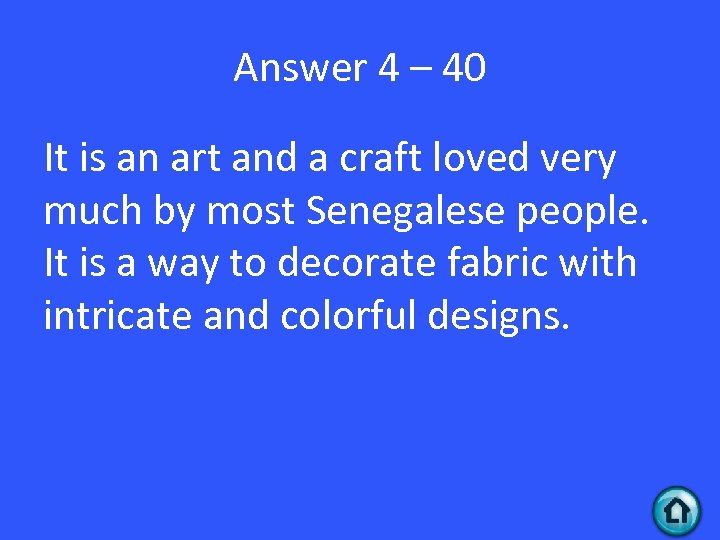 Answer 4 – 40 It is an art and a craft loved very much