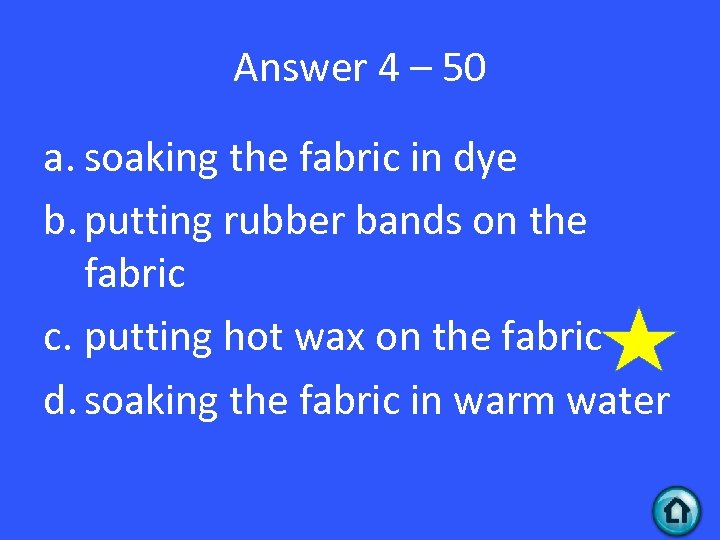 Answer 4 – 50 a. soaking the fabric in dye b. putting rubber bands