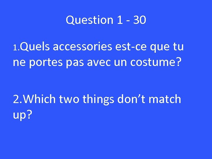 Question 1 - 30 1. Quels accessories est-ce que tu ne portes pas avec