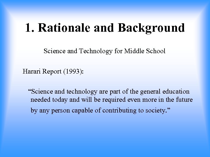 1. Rationale and Background Science and Technology for Middle School Harari Report (1993): “Science