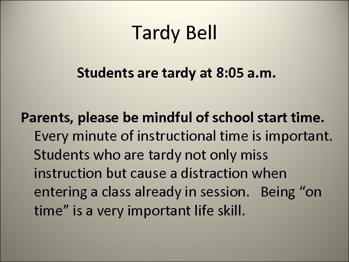 Tardy Bell Students are tardy at 8: 05 a. m. Parents, please be mindful