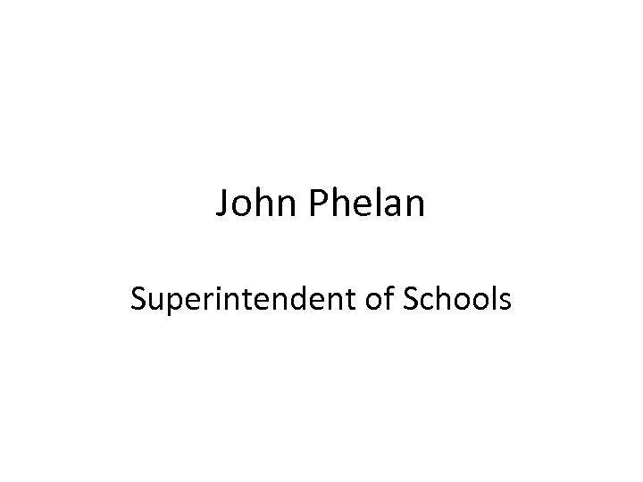 John Phelan Superintendent of Schools 