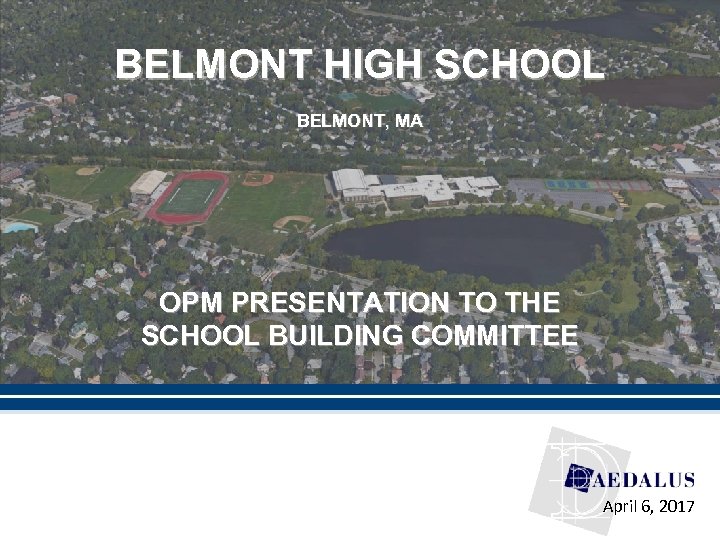 BELMONT HIGH SCHOOL BELMONT, MA OPM PRESENTATION TO THE SCHOOL BUILDING COMMITTEE April 6,