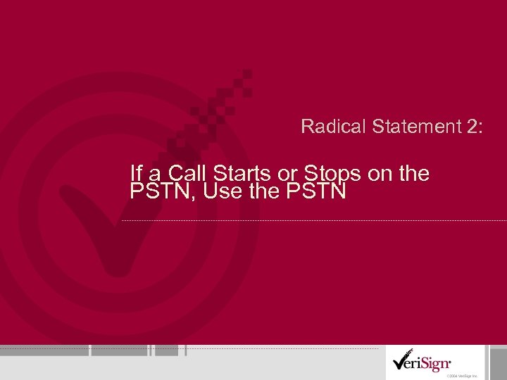 Radical Statement 2: If a Call Starts or Stops on the PSTN, Use the