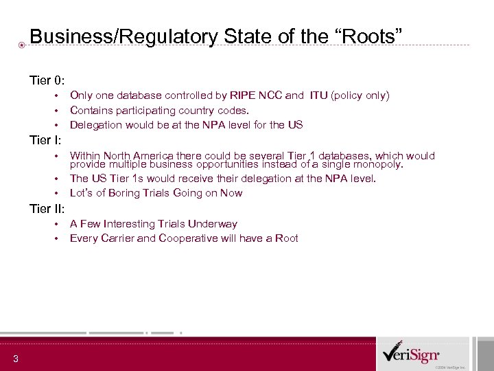 Business/Regulatory State of the “Roots” Tier 0: • • • Only one database controlled