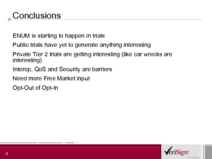 Conclusions ENUM is starting to happen in trials Public trials have yet to generate