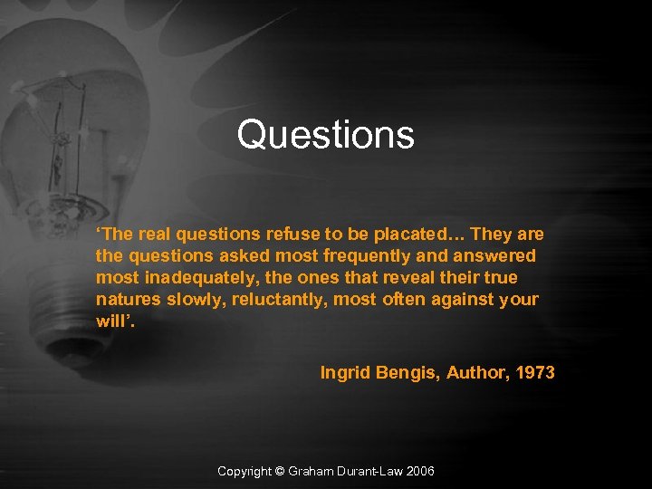 Questions ‘The real questions refuse to be placated… They are the questions asked most