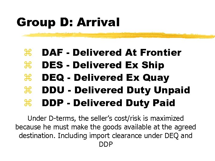 Group D: Arrival z z z DAF - Delivered At Frontier DES - Delivered