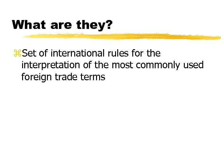 What are they? z. Set of international rules for the interpretation of the most