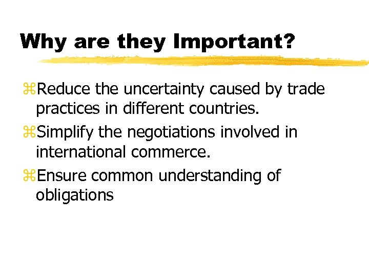 Why are they Important? z. Reduce the uncertainty caused by trade practices in different