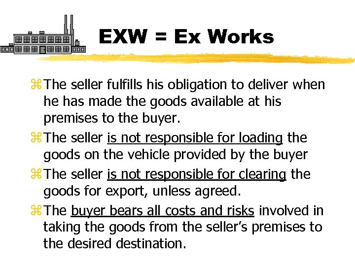 EXW = Ex Works z The seller fulfills his obligation to deliver when he