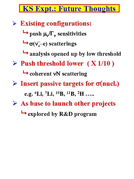 KS Expt. : Future Thoughts Ø Existing configurations: push mn/Gn sensitivities s(ne–e) scatterings analysis