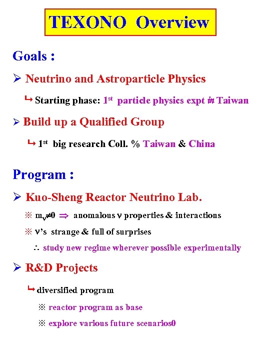 TEXONO Overview Goals : Ø Neutrino and Astroparticle Physics Starting phase: 1 st particle